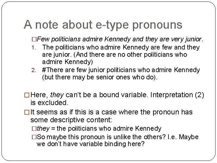 A note about e-type pronouns �Few politicians admire Kennedy and they are very junior.