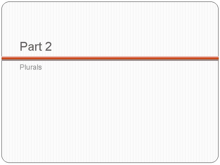 Part 2 Plurals 