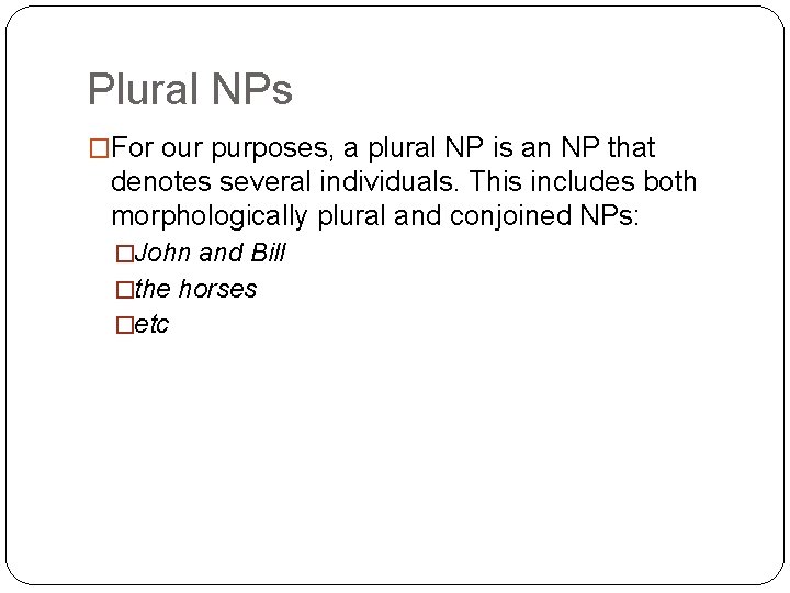 Plural NPs �For our purposes, a plural NP is an NP that denotes several