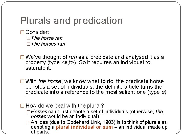 Plurals and predication � Consider: �The horse ran �The horses ran � We’ve thought