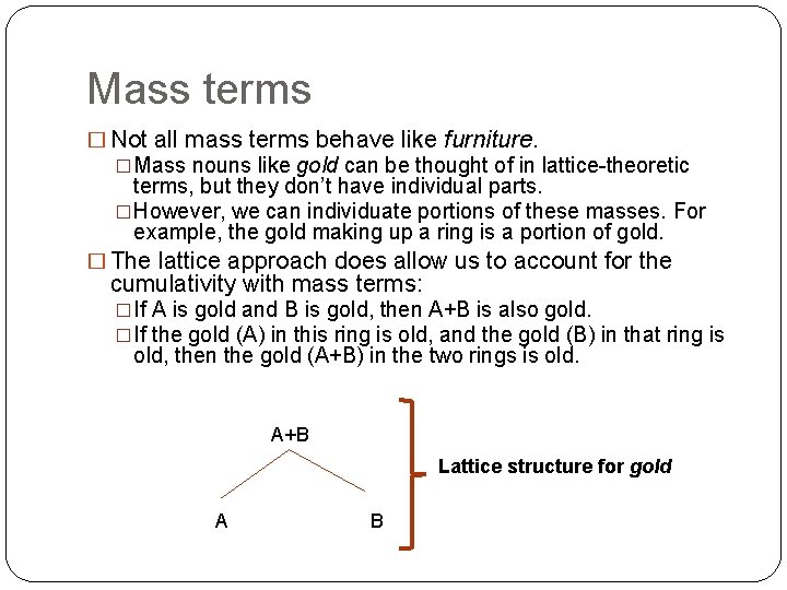 Mass terms � Not all mass terms behave like furniture. �Mass nouns like gold