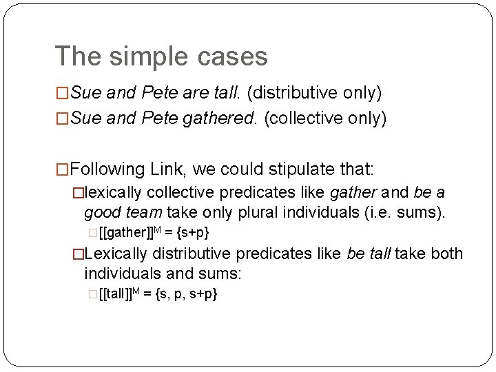 The simple cases �Sue and Pete are tall. (distributive only) �Sue and Pete gathered.