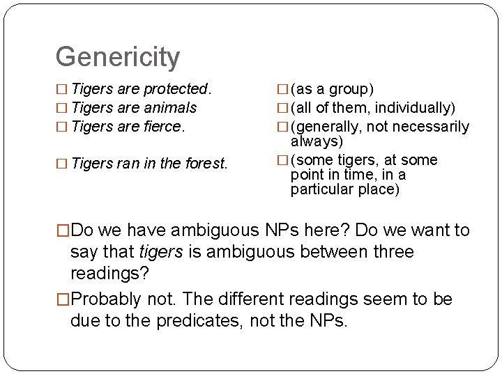 Genericity � Tigers are protected. � Tigers are animals � Tigers are fierce. �