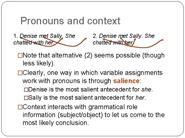Pronouns and context 1. Denise met Sally. She chatted with her. 2. Denise met
