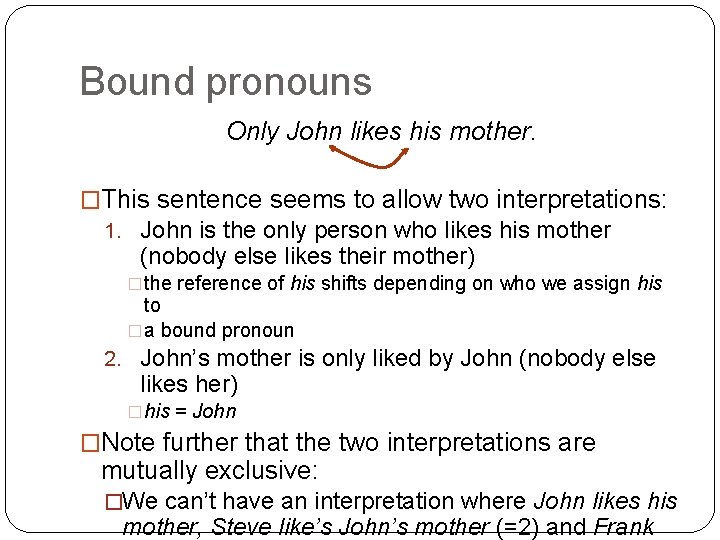 Bound pronouns Only John likes his mother. �This sentence seems to allow two interpretations: