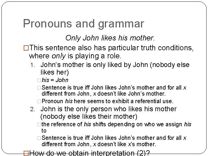 Pronouns and grammar Only John likes his mother. �This sentence also has particular truth