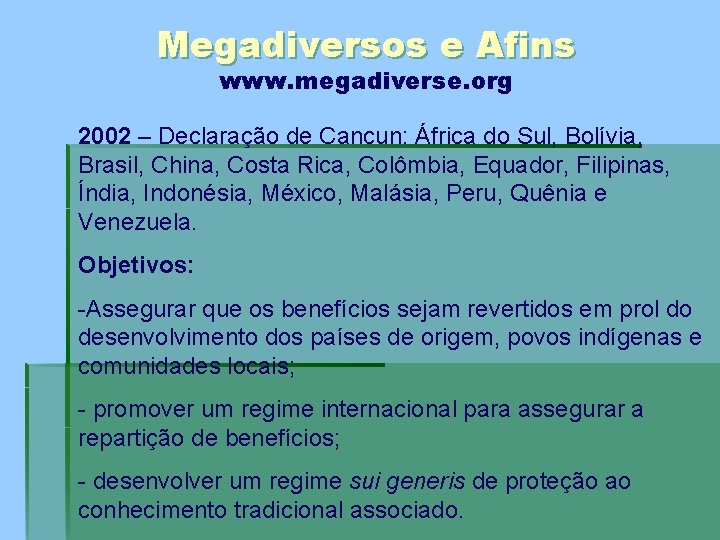 Megadiversos e Afins www. megadiverse. org 2002 – Declaração de Cancun: África do Sul,