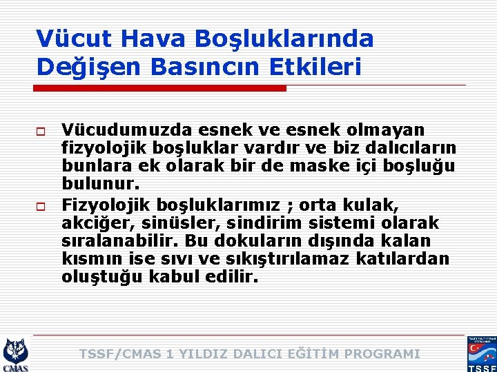 Vücut Hava Boşluklarında Değişen Basıncın Etkileri o o Vücudumuzda esnek ve esnek olmayan fizyolojik