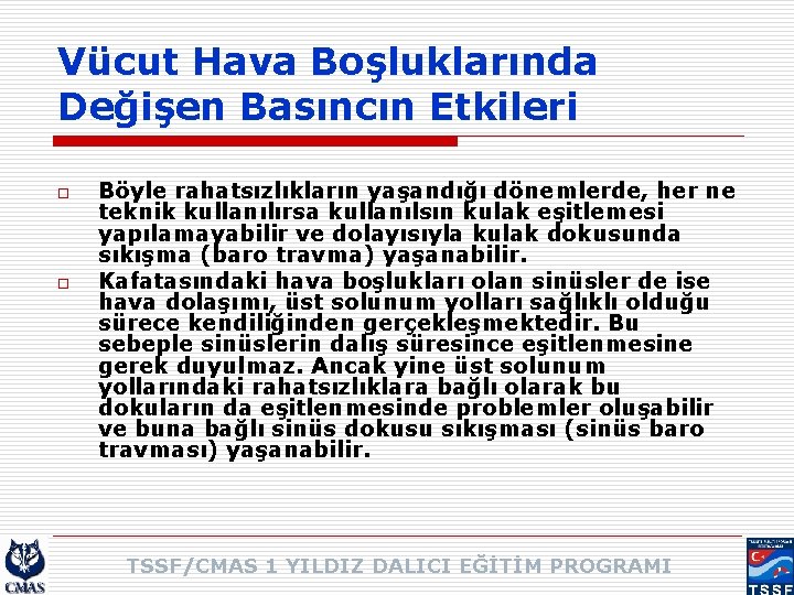 Vücut Hava Boşluklarında Değişen Basıncın Etkileri o o Böyle rahatsızlıkların yaşandığı dönemlerde, her ne