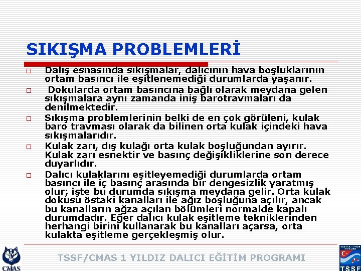 SIKIŞMA PROBLEMLERİ o o o Dalış esnasında sıkışmalar, dalıcının hava boşluklarının ortam basıncı ile