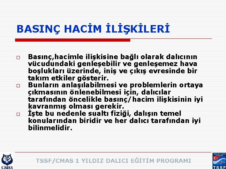 BASINÇ HACİM İLİŞKİLERİ o o o Basınç, hacimle ilişkisine bağlı olarak dalıcının vücudundaki genleşebilir