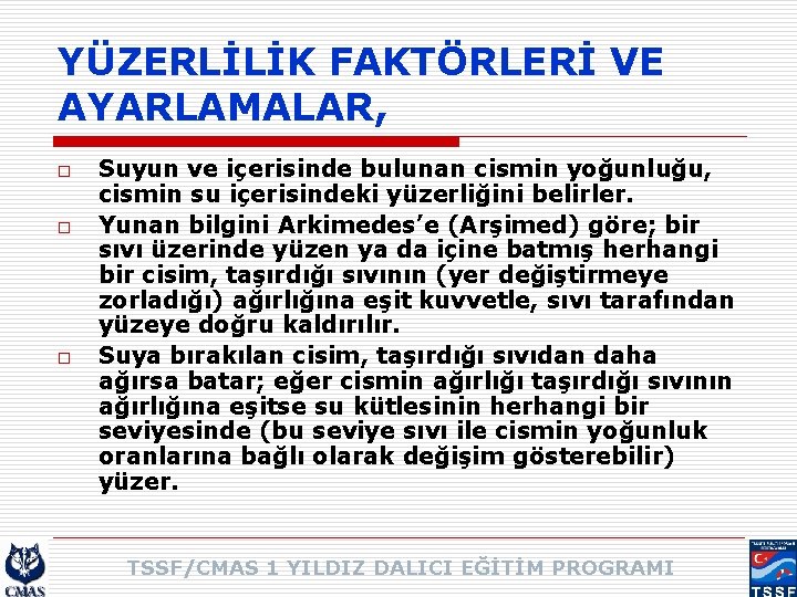 YÜZERLİLİK FAKTÖRLERİ VE AYARLAMALAR, o o o Suyun ve içerisinde bulunan cismin yoğunluğu, cismin