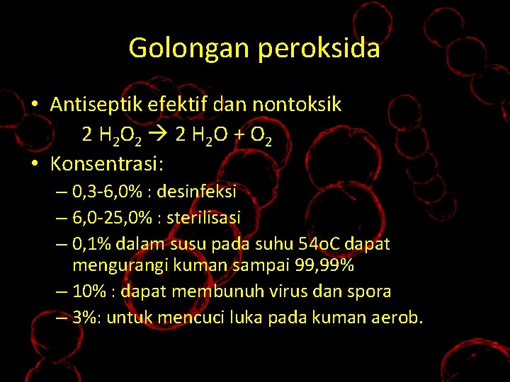 Golongan peroksida • Antiseptik efektif dan nontoksik 2 H 2 O 2 2 H