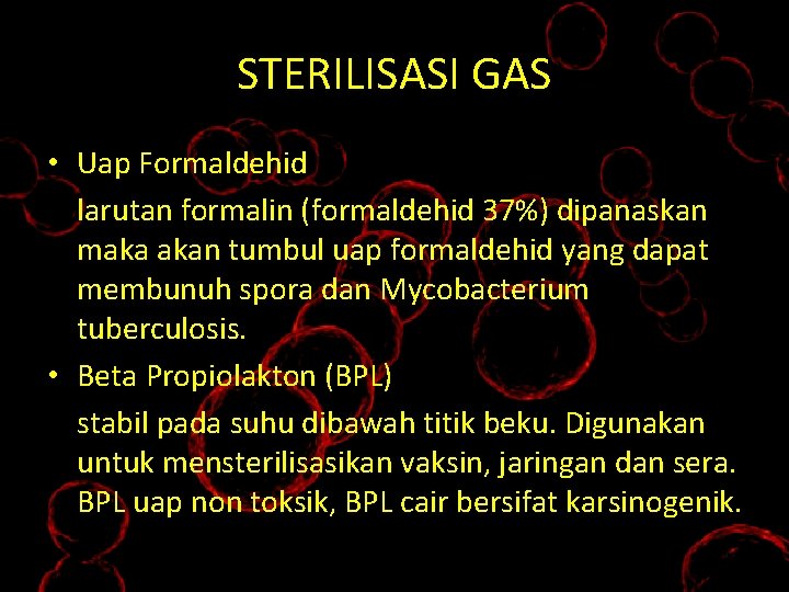 STERILISASI GAS • Uap Formaldehid larutan formalin (formaldehid 37%) dipanaskan maka akan tumbul uap
