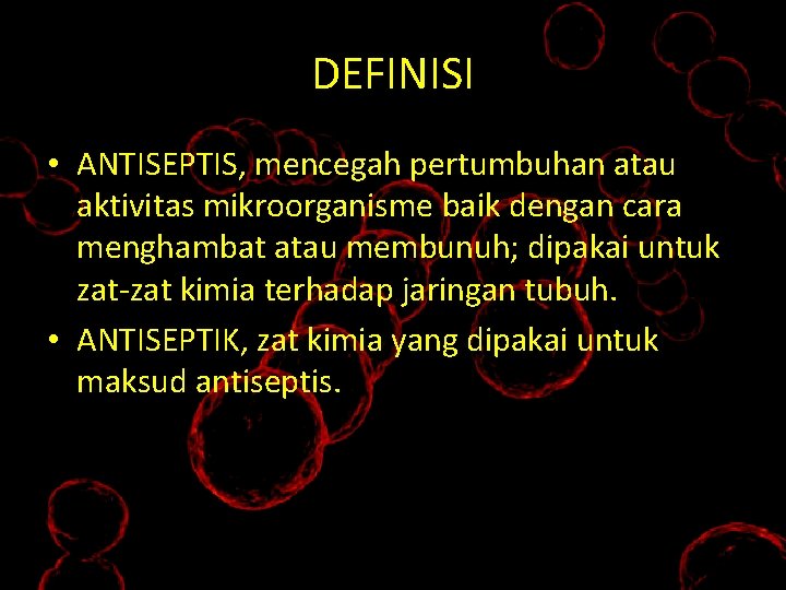 DEFINISI • ANTISEPTIS, mencegah pertumbuhan atau aktivitas mikroorganisme baik dengan cara menghambat atau membunuh;