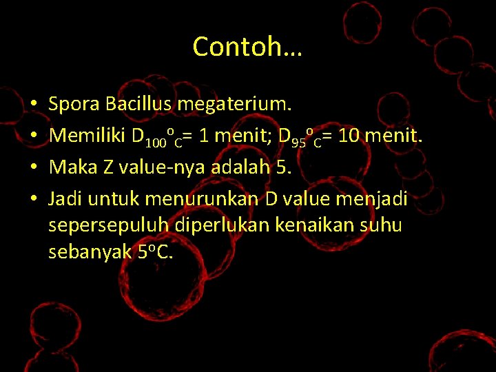 Contoh… • • Spora Bacillus megaterium. Memiliki D 100 o. C= 1 menit; D
