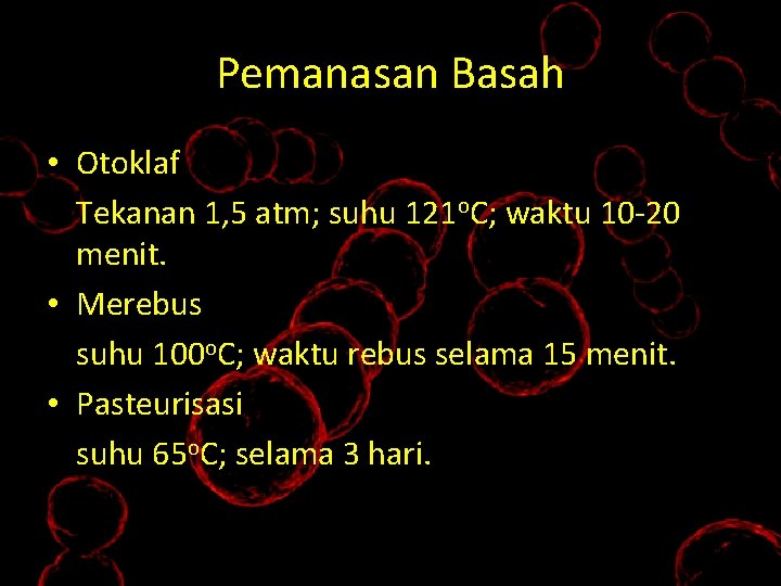 Pemanasan Basah • Otoklaf Tekanan 1, 5 atm; suhu 121 o. C; waktu 10