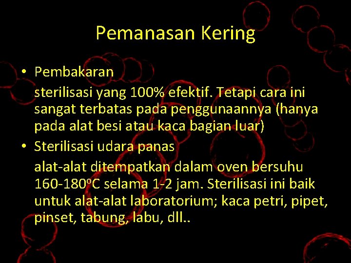 Pemanasan Kering • Pembakaran sterilisasi yang 100% efektif. Tetapi cara ini sangat terbatas pada