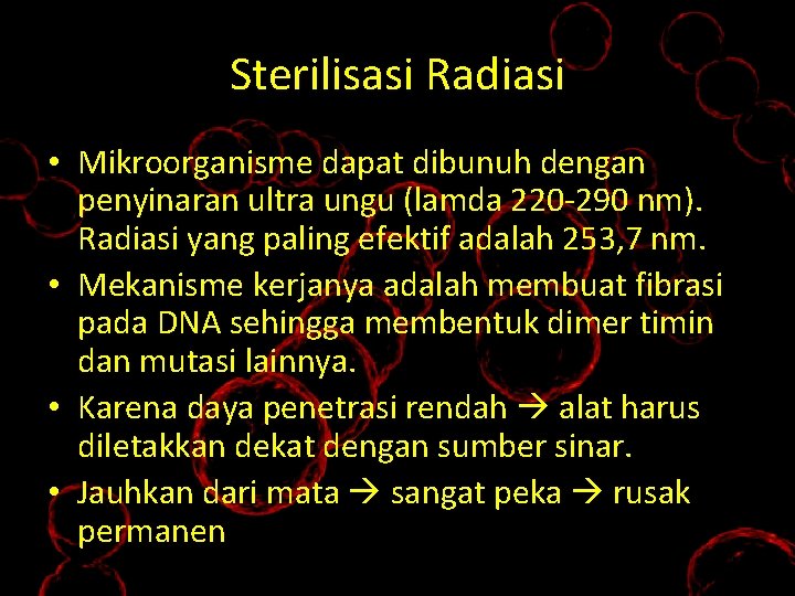 Sterilisasi Radiasi • Mikroorganisme dapat dibunuh dengan penyinaran ultra ungu (lamda 220 -290 nm).
