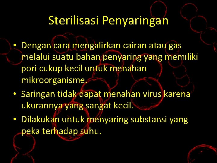 Sterilisasi Penyaringan • Dengan cara mengalirkan cairan atau gas melalui suatu bahan penyaring yang