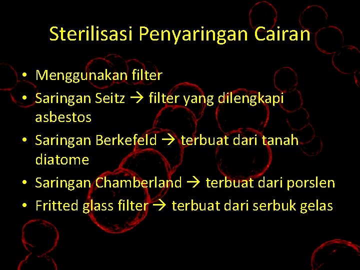 Sterilisasi Penyaringan Cairan • Menggunakan filter • Saringan Seitz filter yang dilengkapi asbestos •