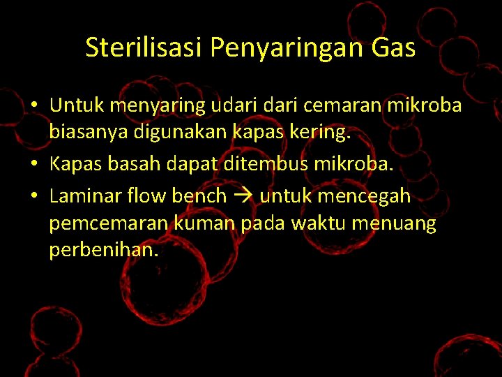 Sterilisasi Penyaringan Gas • Untuk menyaring udari cemaran mikroba biasanya digunakan kapas kering. •