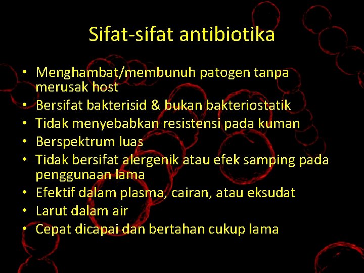 Sifat-sifat antibiotika • Menghambat/membunuh patogen tanpa merusak host • Bersifat bakterisid & bukan bakteriostatik