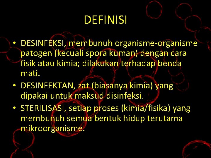 DEFINISI • DESINFEKSI, membunuh organisme-organisme patogen (kecuali spora kuman) dengan cara fisik atau kimia;