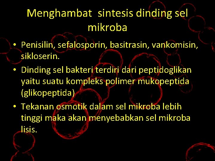 Menghambat sintesis dinding sel mikroba • Penisilin, sefalosporin, basitrasin, vankomisin, sikloserin. • Dinding sel