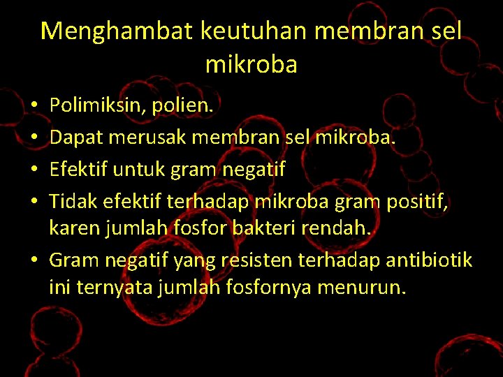 Menghambat keutuhan membran sel mikroba Polimiksin, polien. Dapat merusak membran sel mikroba. Efektif untuk