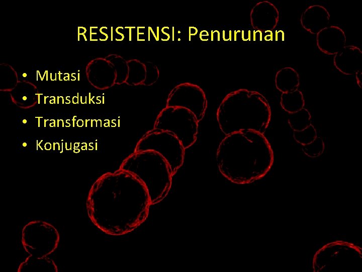 RESISTENSI: Penurunan • • Mutasi Transduksi Transformasi Konjugasi 