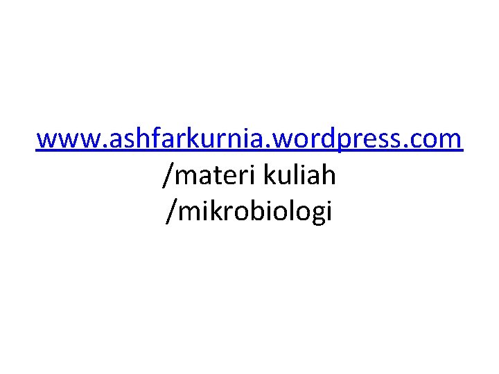 www. ashfarkurnia. wordpress. com /materi kuliah /mikrobiologi 