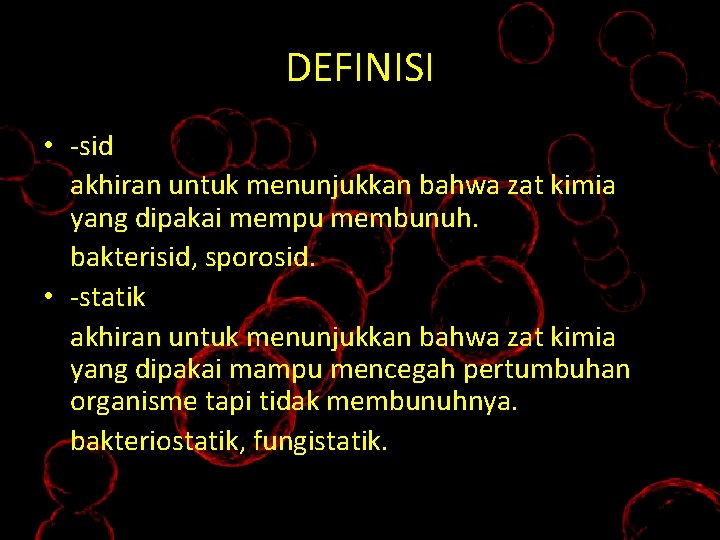 DEFINISI • -sid akhiran untuk menunjukkan bahwa zat kimia yang dipakai mempu membunuh. bakterisid,