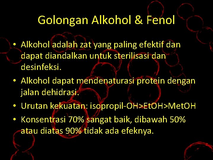 Golongan Alkohol & Fenol • Alkohol adalah zat yang paling efektif dan dapat diandalkan