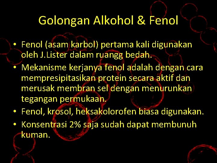 Golongan Alkohol & Fenol • Fenol (asam karbol) pertama kali digunakan oleh J. Lister