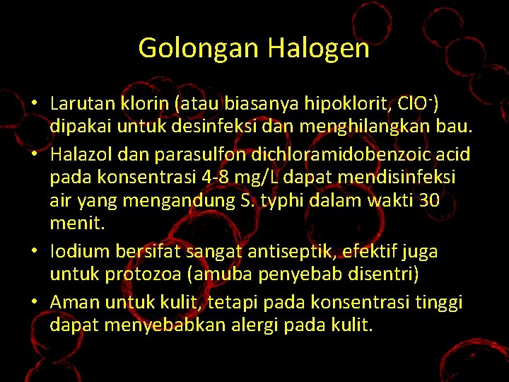 Golongan Halogen • Larutan klorin (atau biasanya hipoklorit, Cl. O-) dipakai untuk desinfeksi dan
