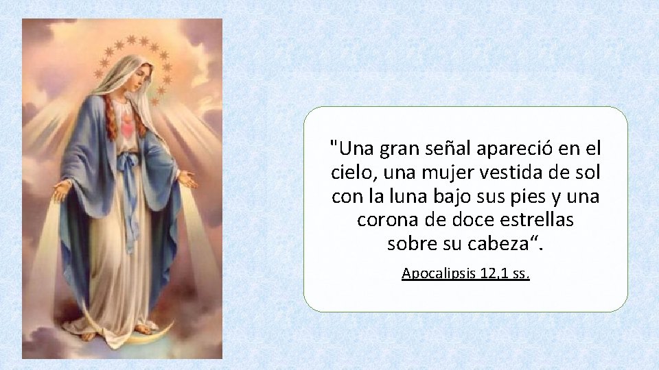 "Una gran señal apareció en el cielo, una mujer vestida de sol con la