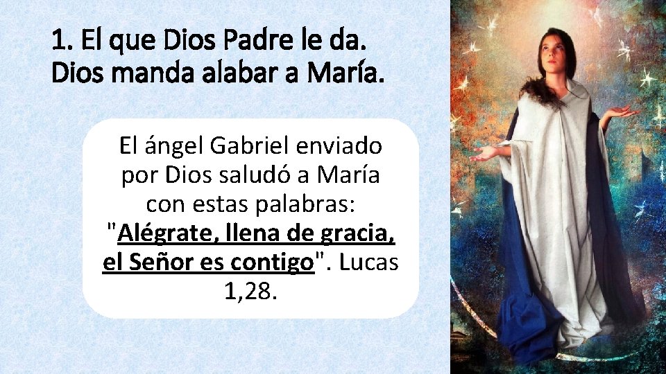 1. El que Dios Padre le da. Dios manda alabar a María. El ángel