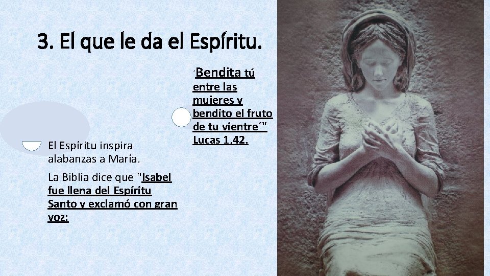 3. El que le da el Espíritu. ´Bendita El Espíritu inspira alabanzas a María.