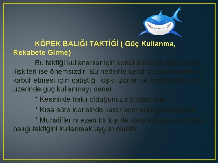 KÖPEK BALIĞI TAKTİĞİ ( Güç Kullanma, Rekabete Girme) Bu taktiği kullananlar için kendi amaçları