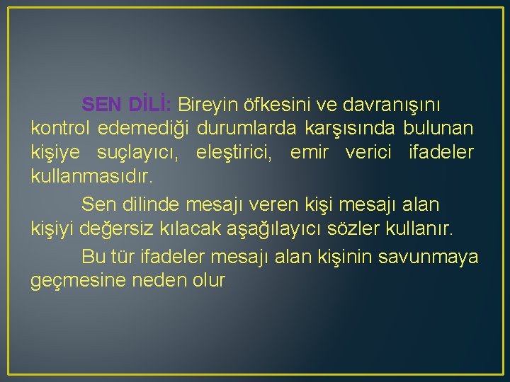 SEN DİLİ: Bireyin öfkesini ve davranışını kontrol edemediği durumlarda karşısında bulunan kişiye suçlayıcı, eleştirici,