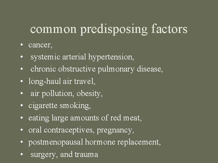 common predisposing factors • • • cancer, systemic arterial hypertension, chronic obstructive pulmonary disease,