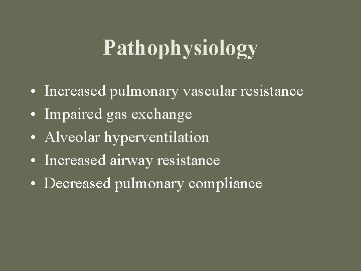 Pathophysiology • • • Increased pulmonary vascular resistance Impaired gas exchange Alveolar hyperventilation Increased