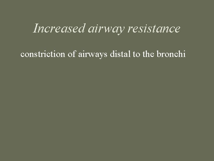 Increased airway resistance constriction of airways distal to the bronchi 