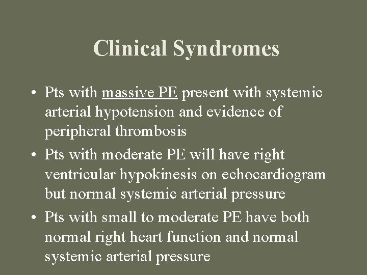 Clinical Syndromes • Pts with massive PE present with systemic arterial hypotension and evidence