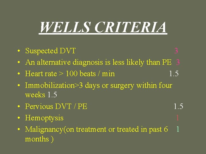 WELLS CRITERIA • • Suspected DVT 3 An alternative diagnosis is less likely than