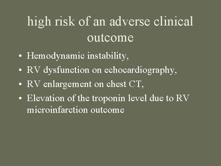 high risk of an adverse clinical outcome • • Hemodynamic instability, RV dysfunction on