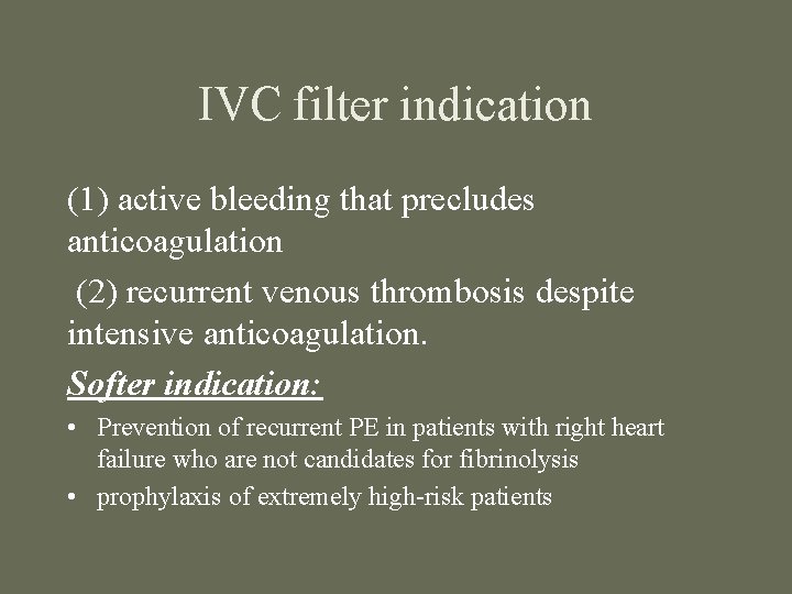 IVC filter indication (1) active bleeding that precludes anticoagulation (2) recurrent venous thrombosis despite