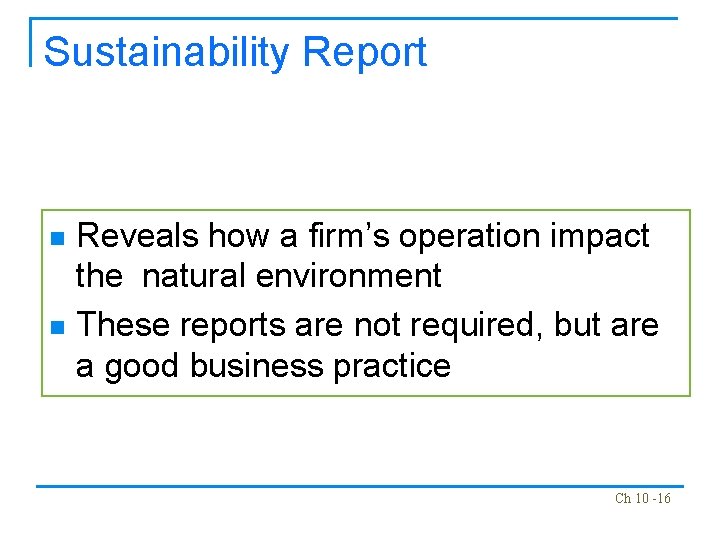 Sustainability Report Reveals how a firm’s operation impact the natural environment n These reports