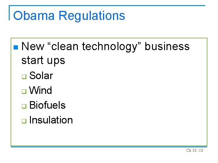 Obama Regulations n New “clean technology” business start ups Solar q Wind q Biofuels